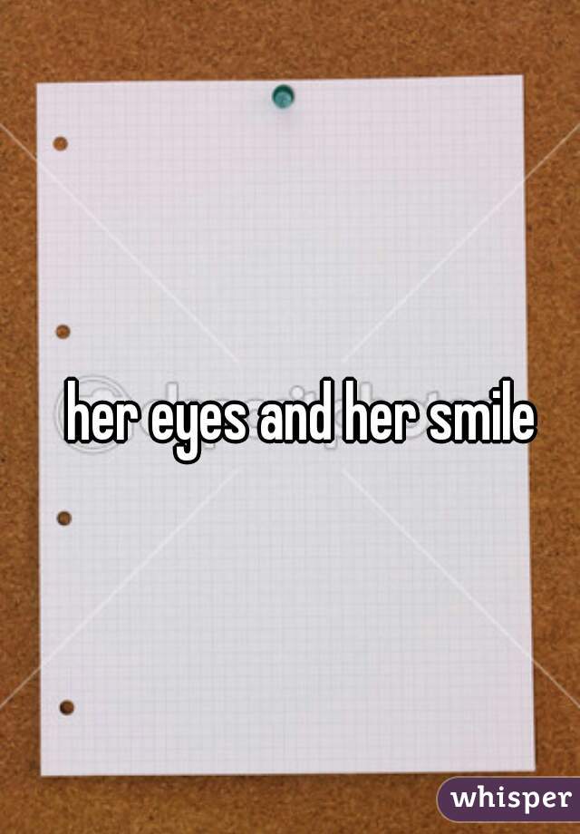 her eyes and her smile