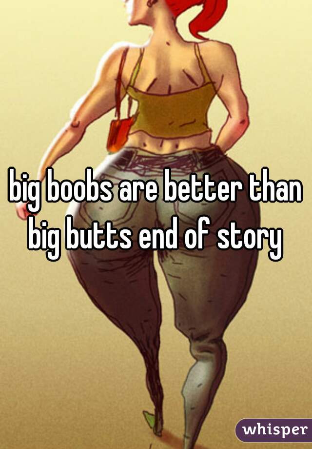 big boobs are better than big butts end of story 