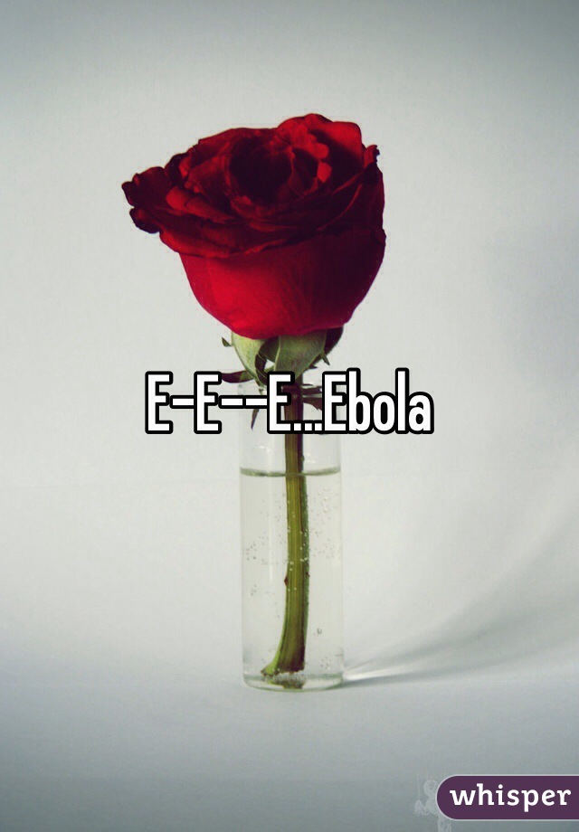 E-E--E...Ebola 