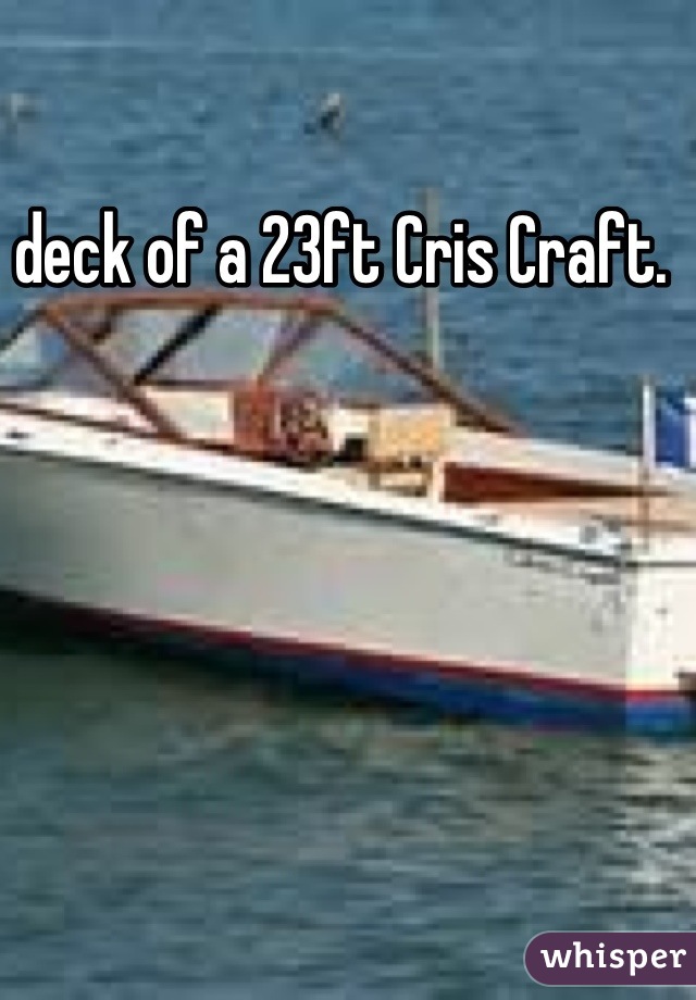 deck of a 23ft Cris Craft. 