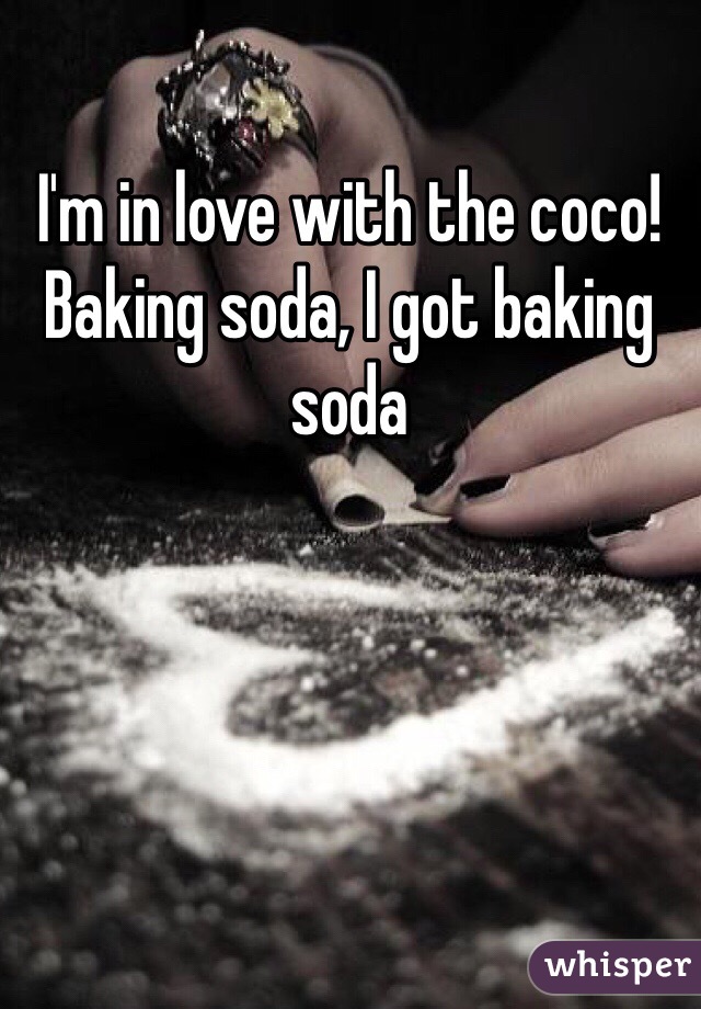 I'm in love with the coco! Baking soda, I got baking soda 