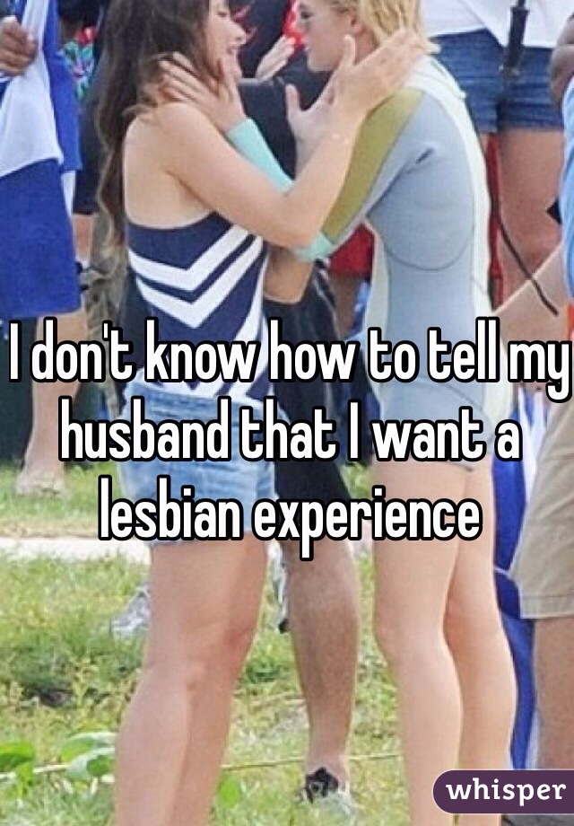 I don't know how to tell my husband that I want a lesbian experience 