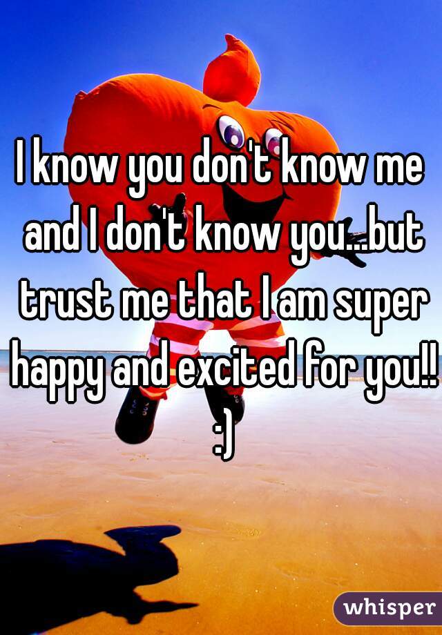 I know you don't know me and I don't know you...but trust me that I am super happy and excited for you!! :)