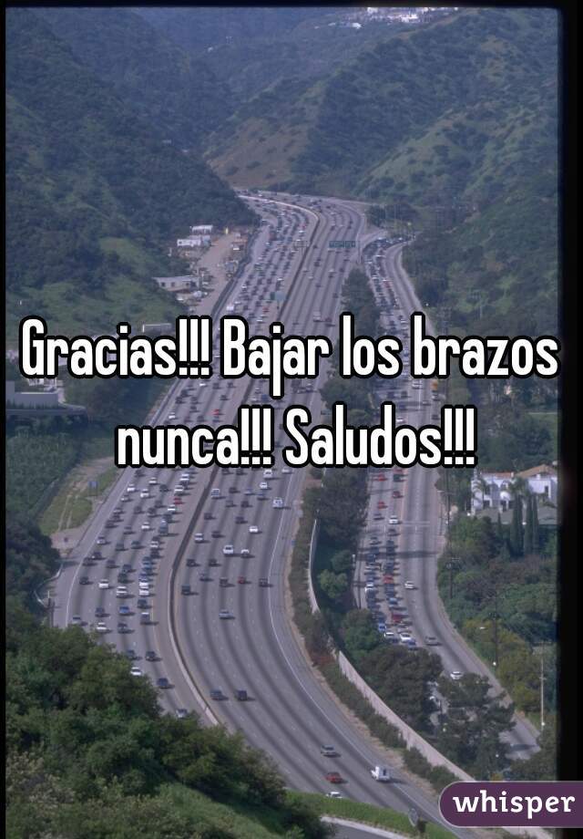 Gracias!!! Bajar los brazos nunca!!! Saludos!!!