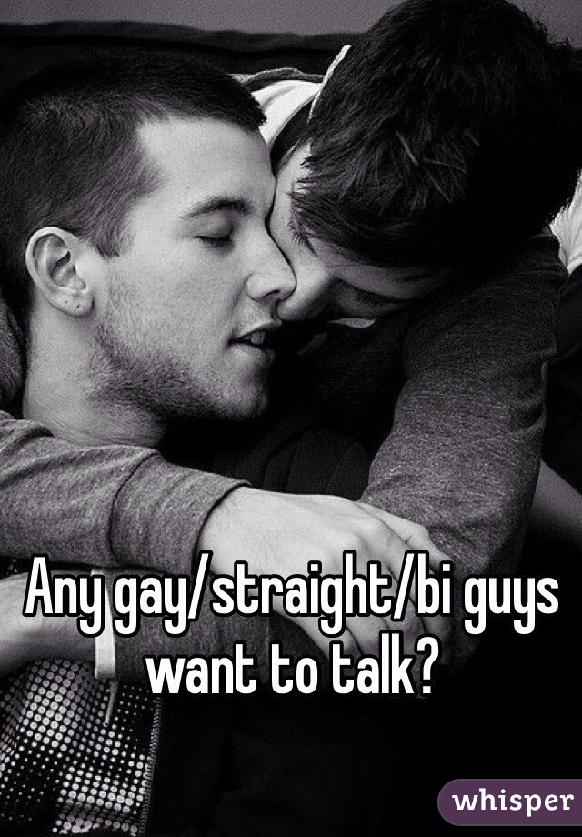 Any gay/straight/bi guys want to talk? 