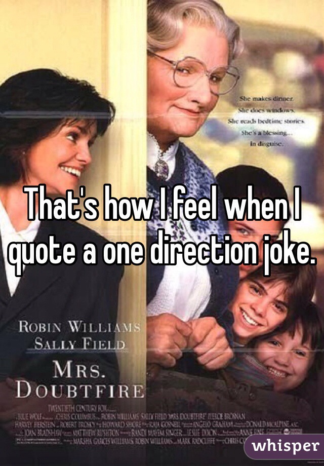 That's how I feel when I quote a one direction joke. 