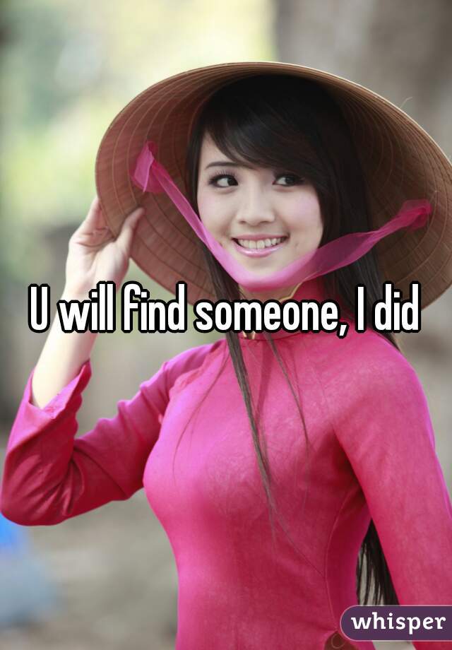 U will find someone, I did