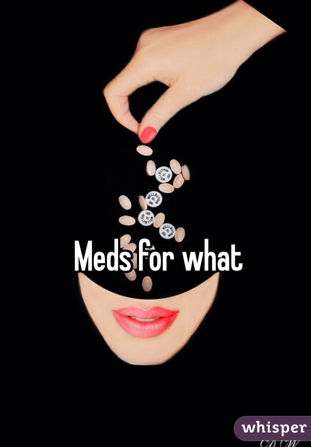 Meds for what