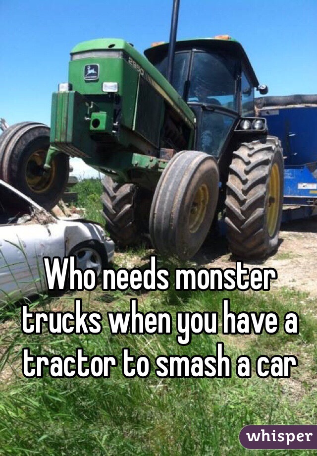 Who needs monster trucks when you have a tractor to smash a car