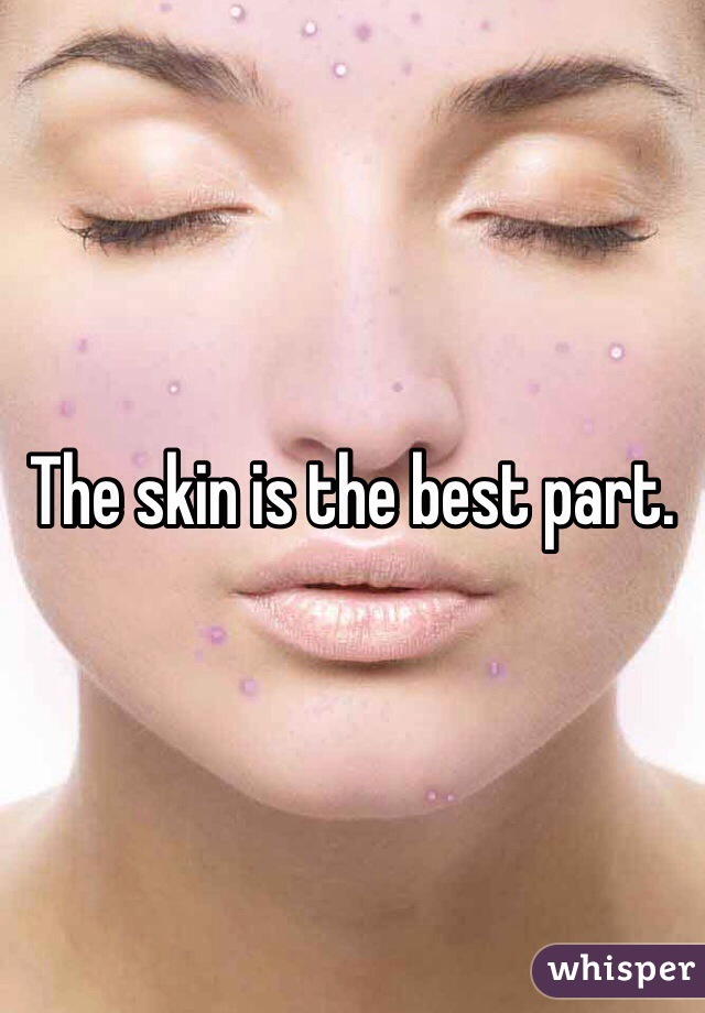 The skin is the best part.