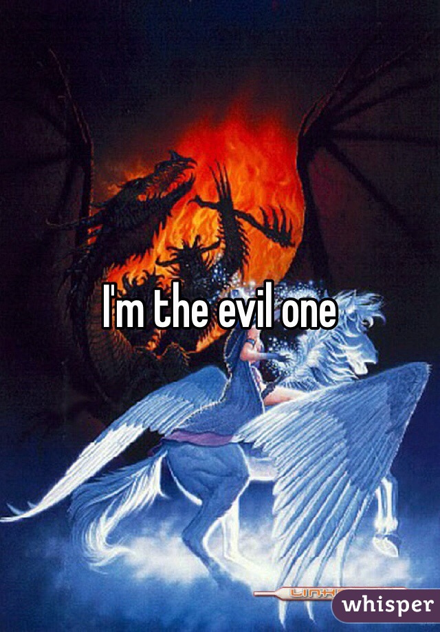 I'm the evil one 