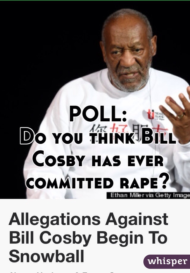 POLL:  
Do you think Bill Cosby has ever committed rape? 