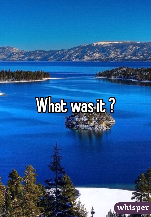 What was it ? 