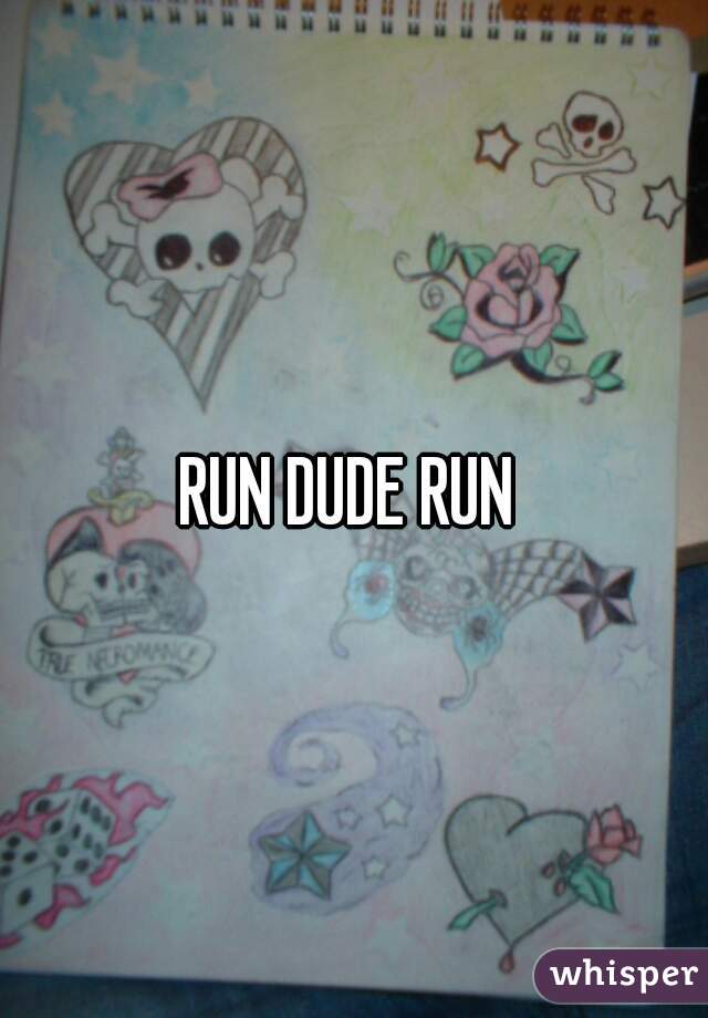 RUN DUDE RUN 