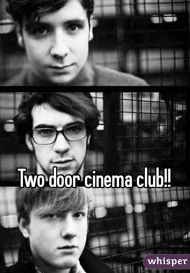 Two door cinema club!!