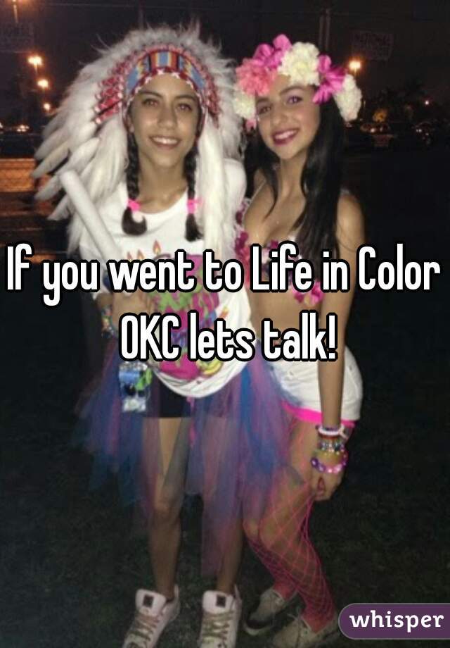 If you went to Life in Color OKC lets talk!