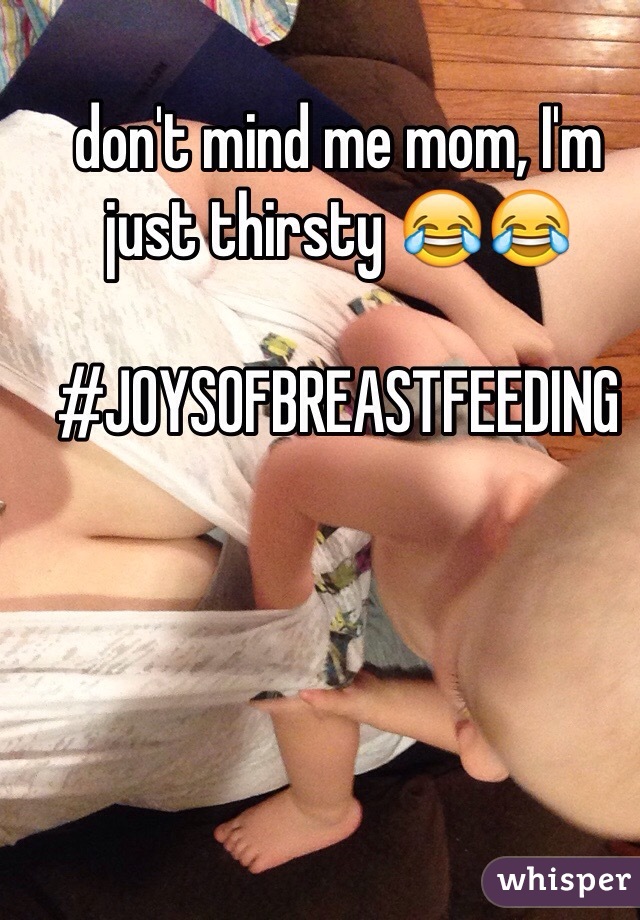 don't mind me mom, I'm just thirsty 😂😂

#JOYSOFBREASTFEEDING