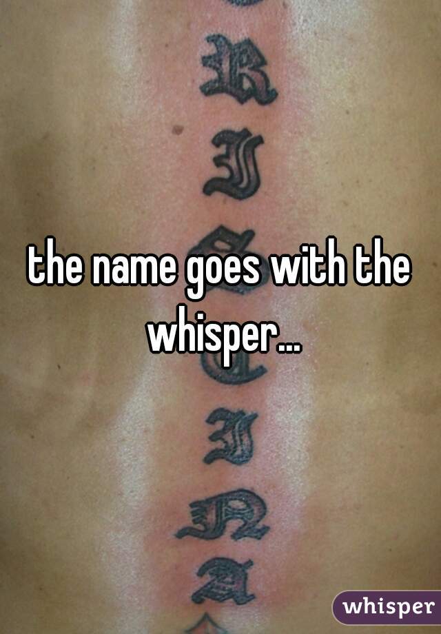 the name goes with the whisper...