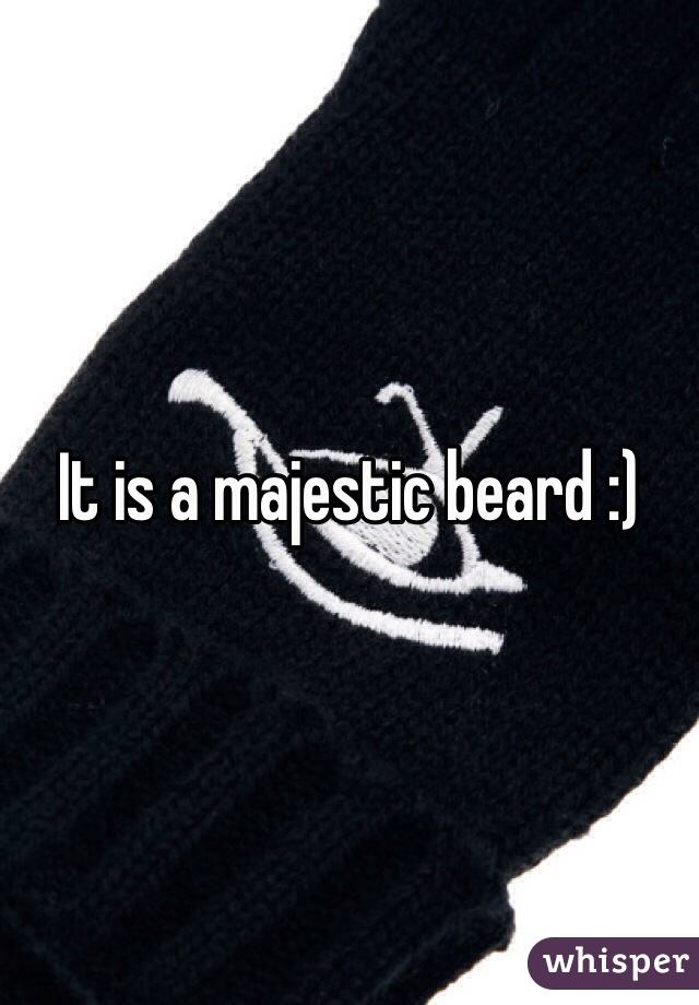 It is a majestic beard :)