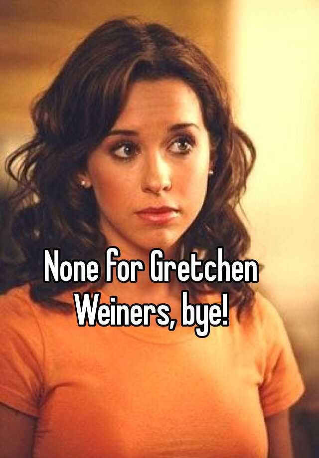 None For Gretchen Weiners Bye 7882