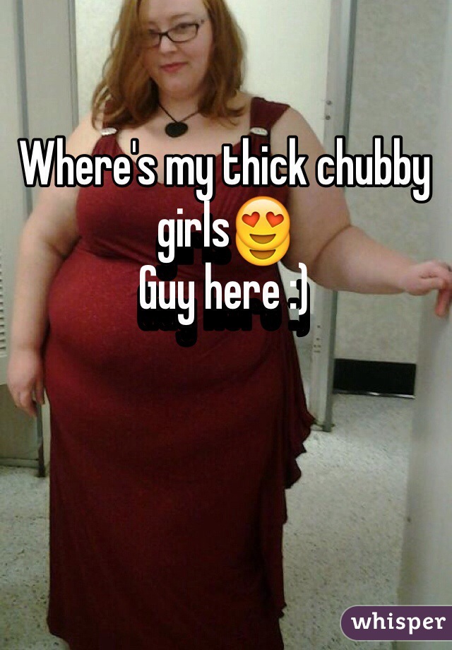 Where's my thick chubby girls😍
Guy here :)