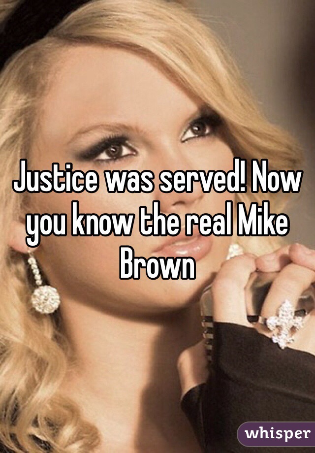 Justice was served! Now you know the real Mike Brown 