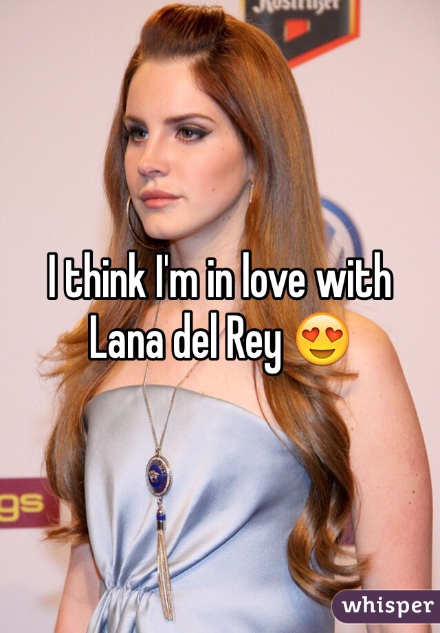 I think I'm in love with Lana del Rey 😍 