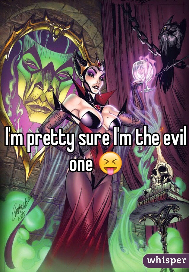 I'm pretty sure I'm the evil one 😝
