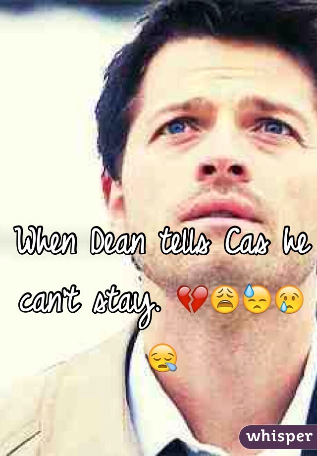 When Dean tells Cas he can't stay. 💔😩😓😢😪