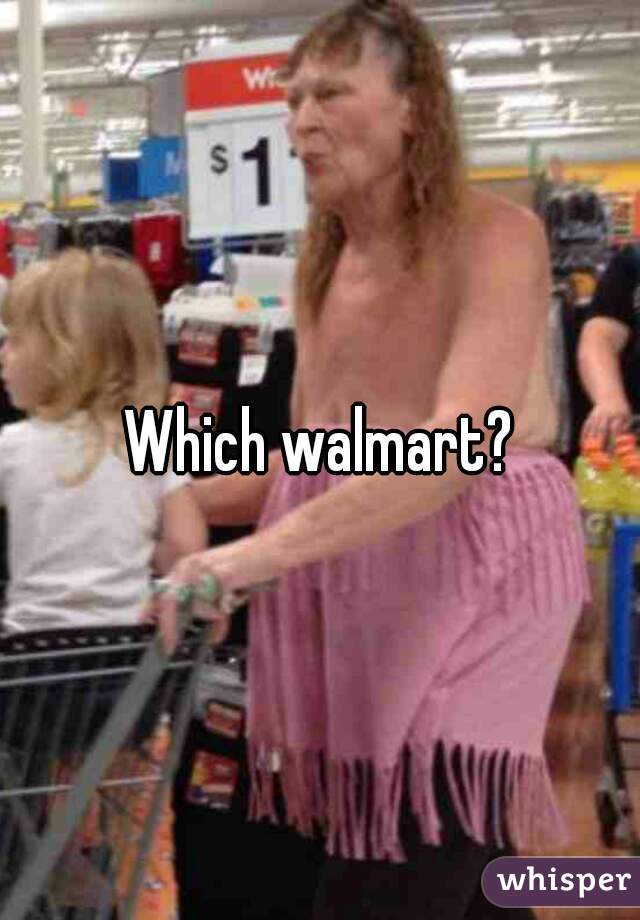 Which walmart?