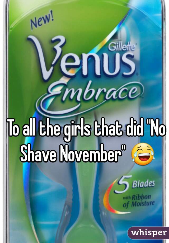 To all the girls that did "No Shave November" 😂 