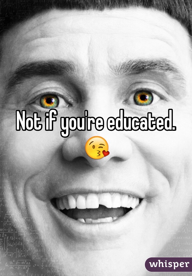 Not if you're educated.  😘