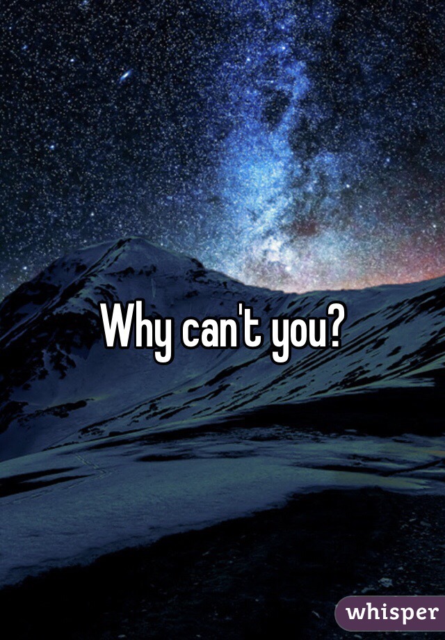 Why can't you?