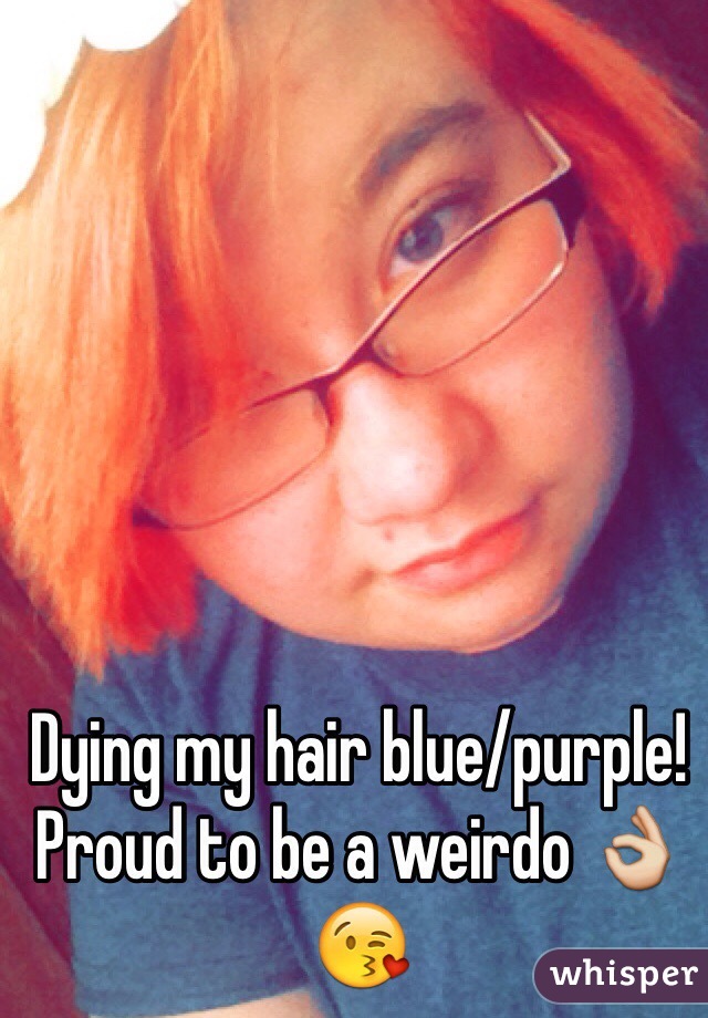 Dying my hair blue/purple! Proud to be a weirdo 👌😘