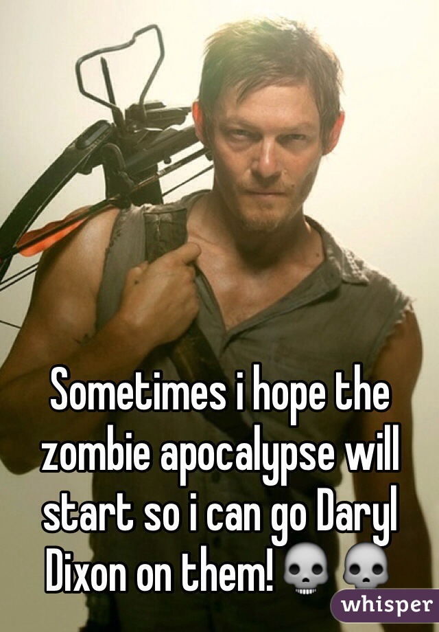 Sometimes i hope the zombie apocalypse will start so i can go Daryl Dixon on them!💀💀