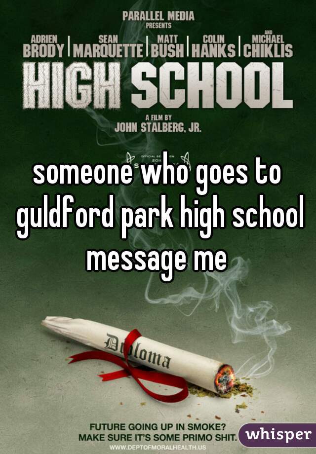 someone who goes to guldford park high school message me 