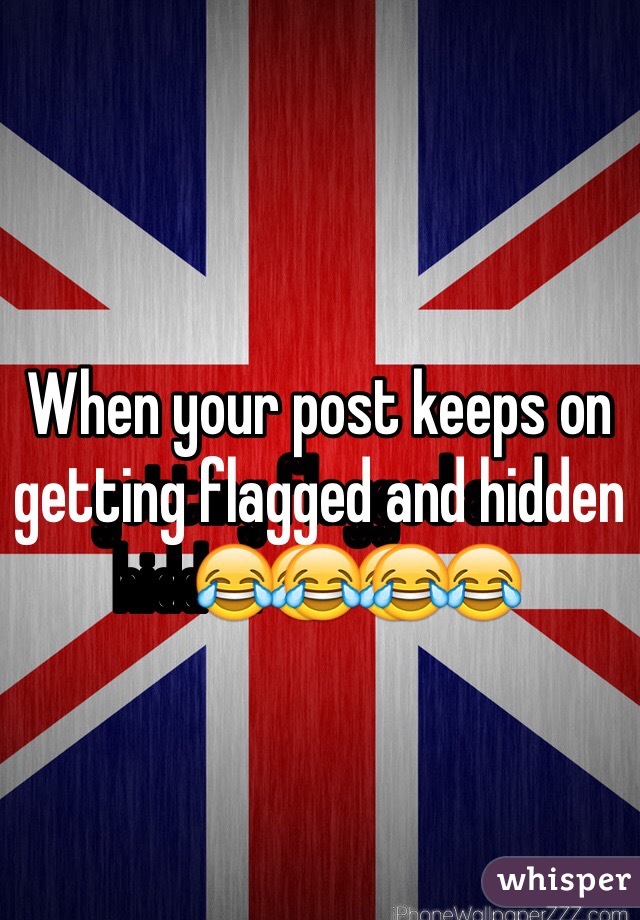 When your post keeps on getting flagged and hidden😂😂😂