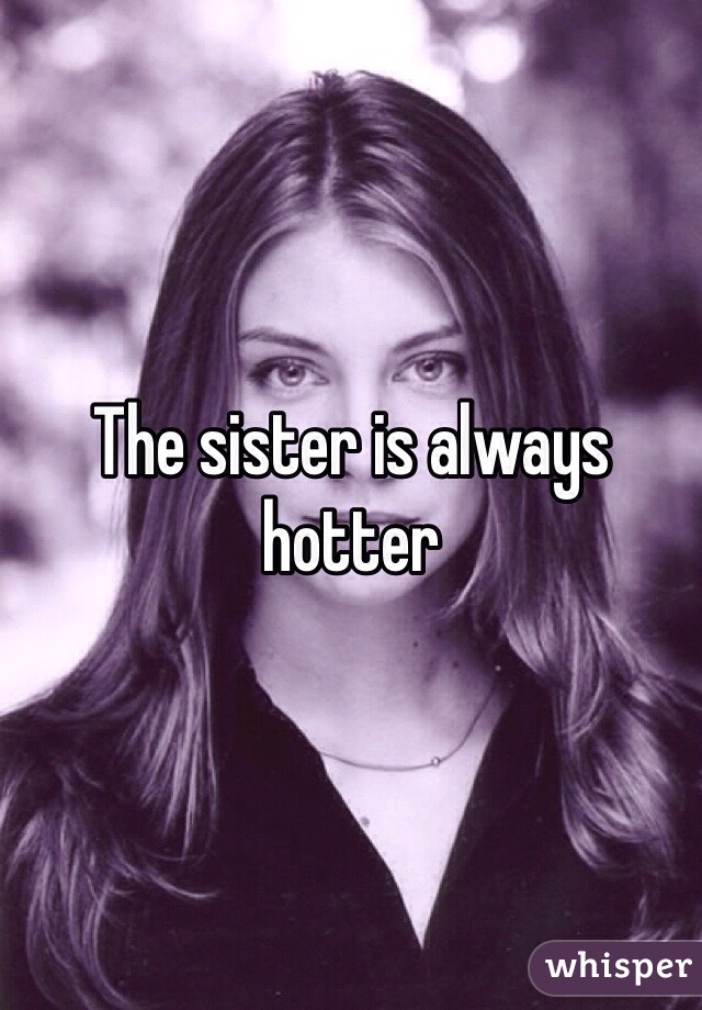 The sister is always hotter