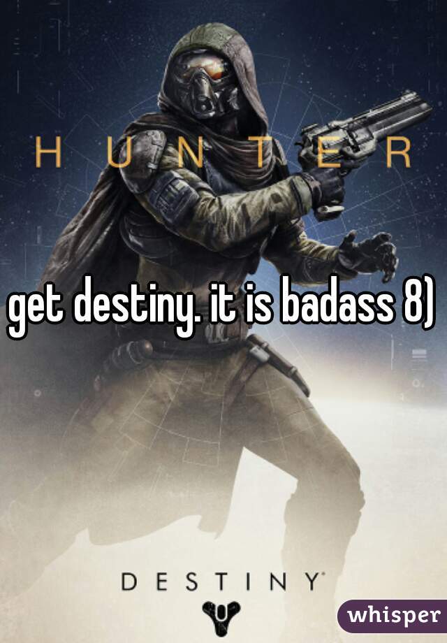 get destiny. it is badass 8)