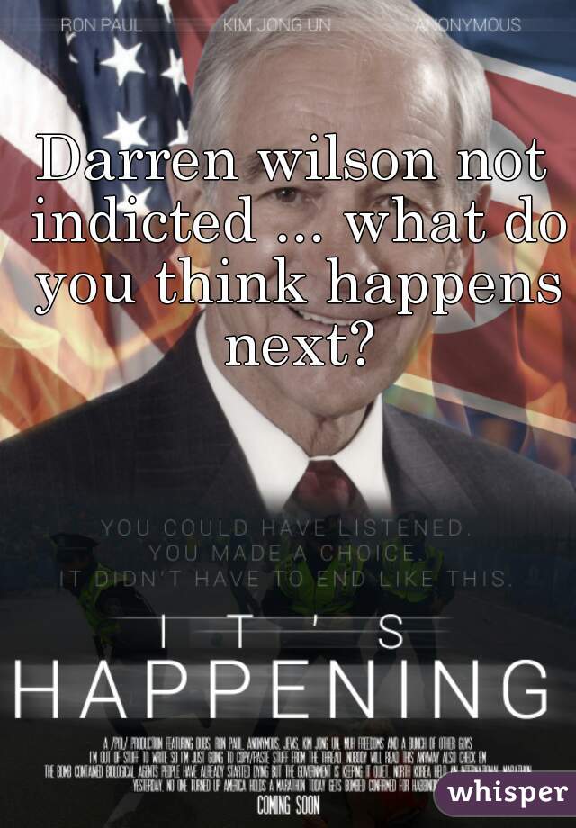 Darren wilson not indicted ... what do you think happens next?