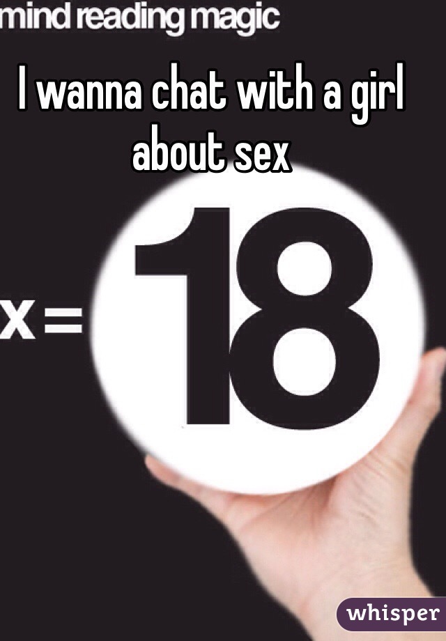 I wanna chat with a girl about sex