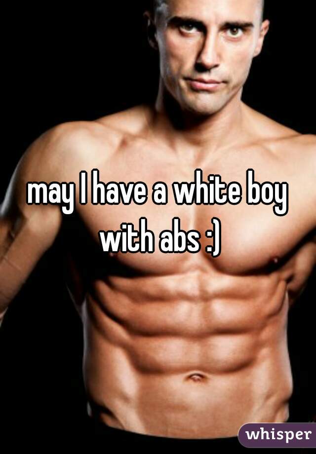 may I have a white boy with abs :)
