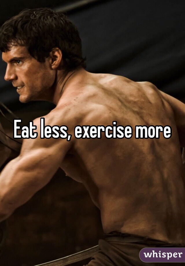 Eat less, exercise more