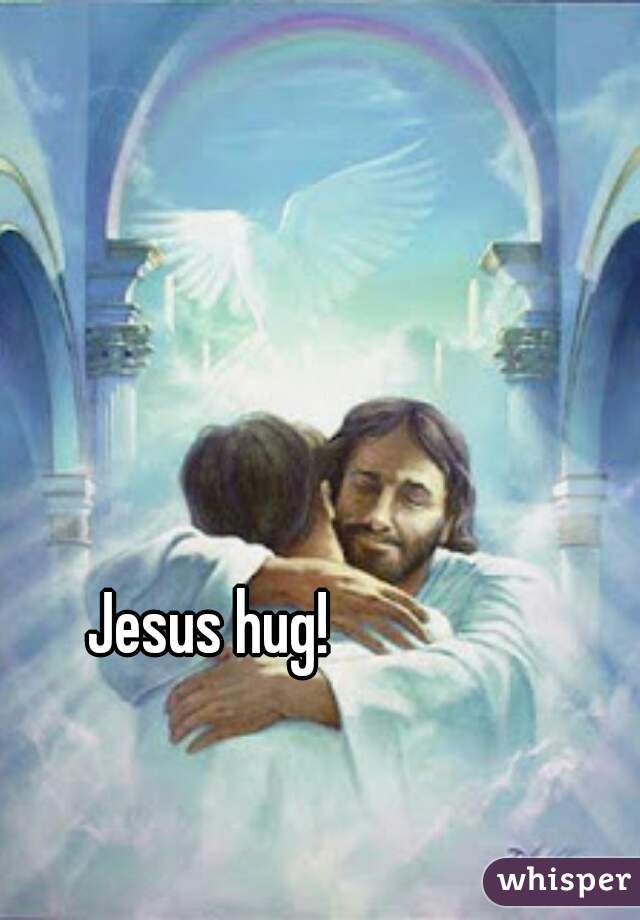 Jesus hug!