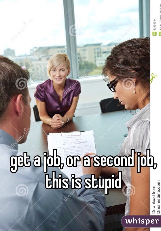 get a job, or a second job, this is stupid 