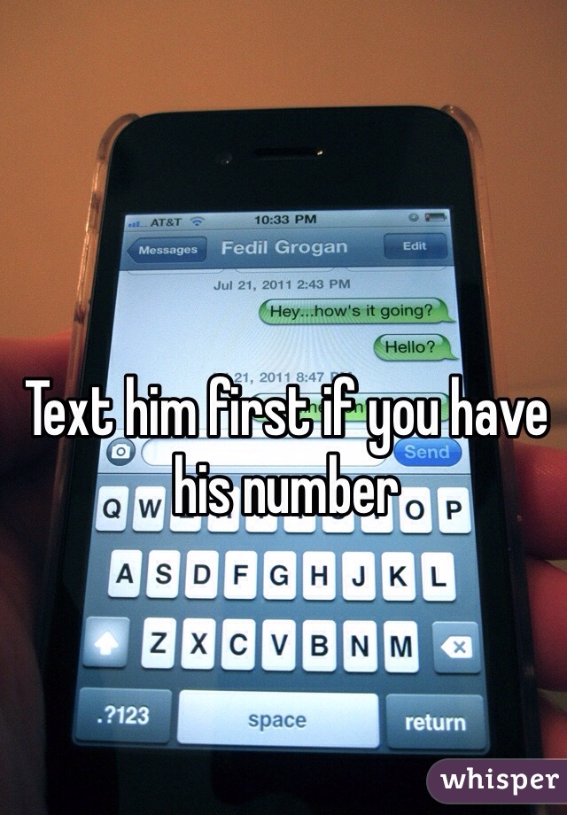 Text him first if you have his number 