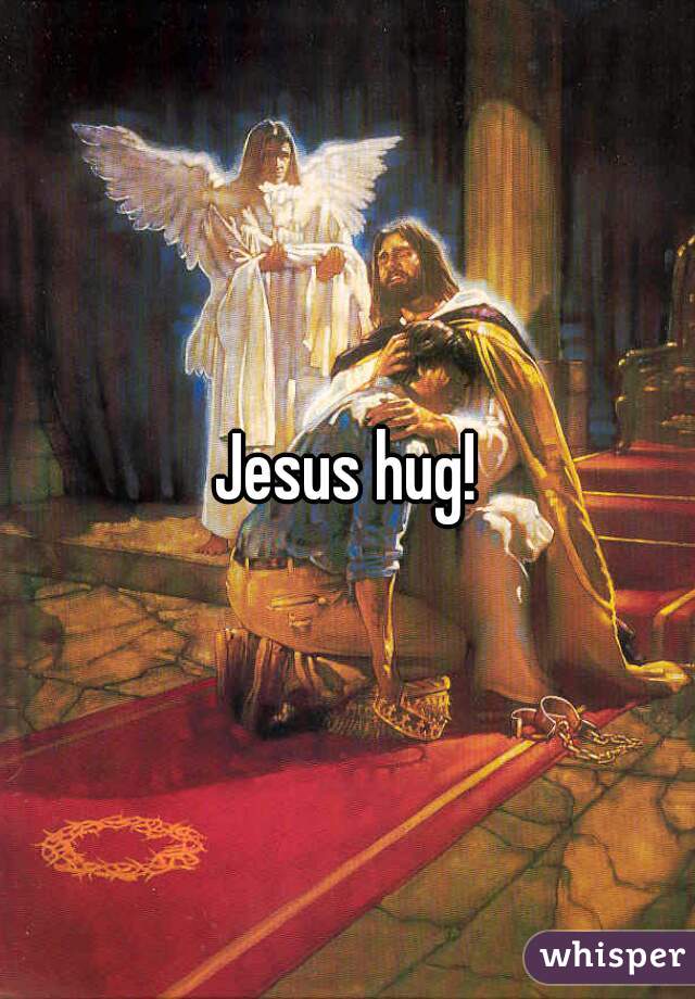 Jesus hug!