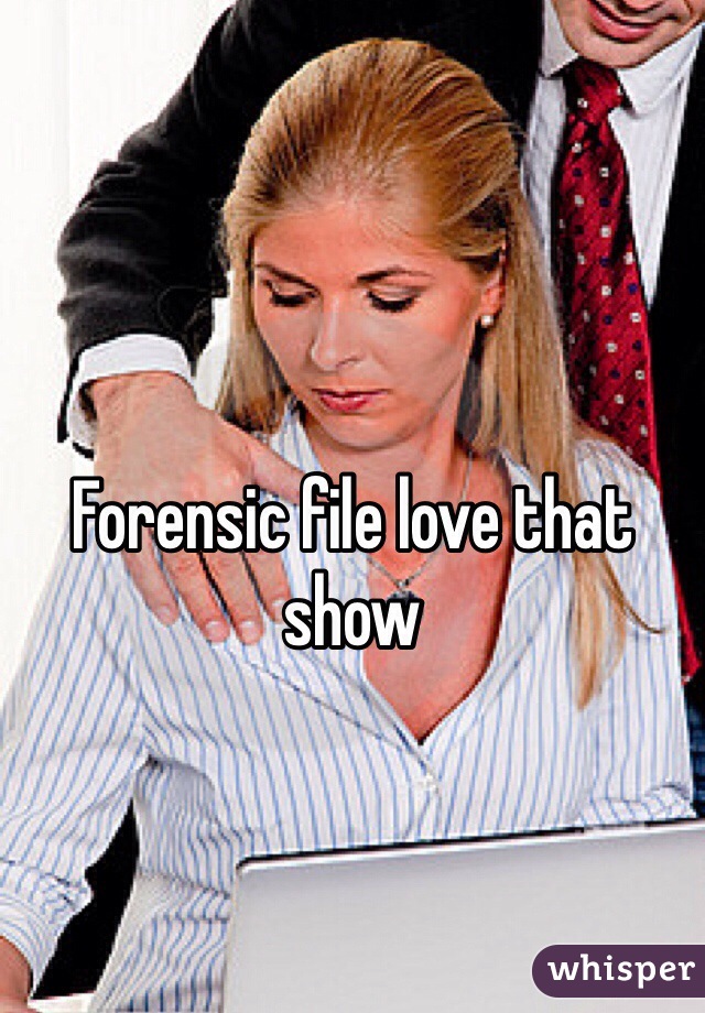 Forensic file love that show 