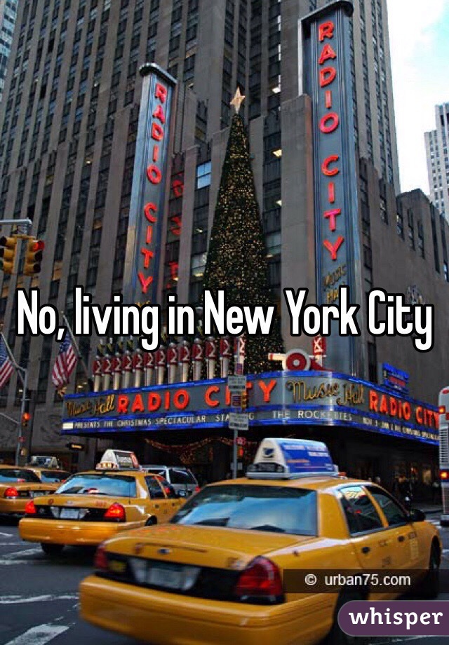 No, living in New York City