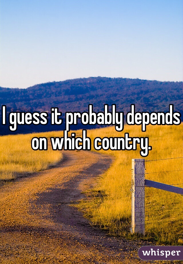 I guess it probably depends on which country. 